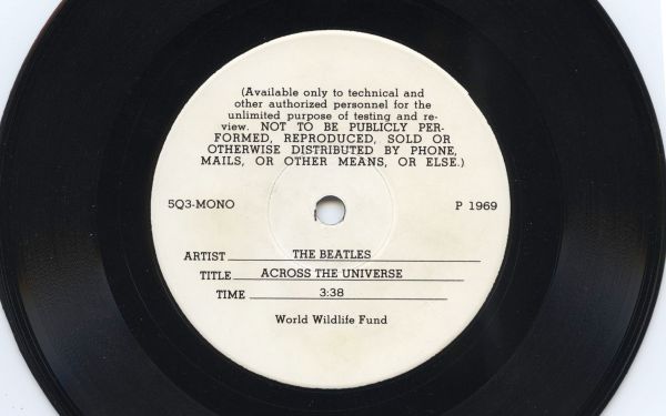 The Beatles, "Across The Universe", World Wildlife Fund, 3:38 version, mono, 33 RPM engineering pressing with calibration tones on the B side. No female backing vocals, slightly different sound-effects intro and guitar mixing than U.S. "Rarities" version.